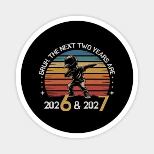 The next two years are 2026 and 2027, funny 67 meme Magnet